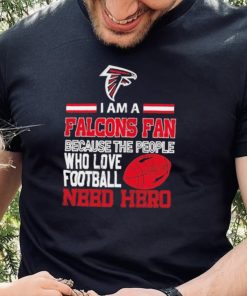 Atlanta Falcons fan because the people who love Football need hero Shirt