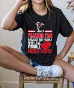 Atlanta Falcons fan because the people who love Football need hero T shirt
