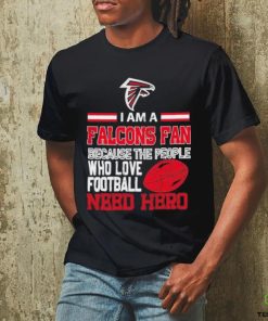 Atlanta Falcons fan because the people who love Football need hero T shirt