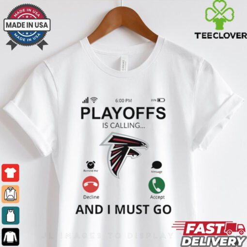 Atlanta Falcons shirt  Playoff Is Calling And I Must Go  for Fans
