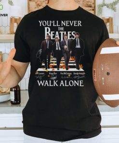 Atles You'll Never Beatles John Lennon Ringo Starr Paul Mccartney George Harrison Walk Alone Shirt