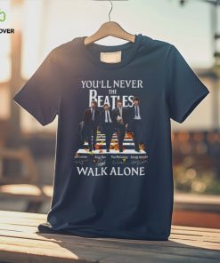 Atles You'll Never Beatles John Lennon Ringo Starr Paul Mccartney George Harrison Walk Alone Shirt