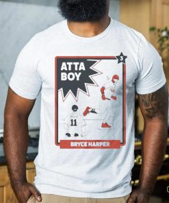 Atta boy Bryce Harper 2023 Shirt 1 Atta boy Bryce Harper 2023 Shirt