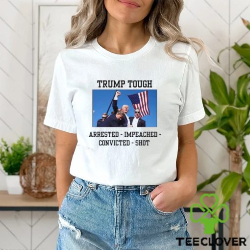 Attempted Assassination Of Donald Trump Tough Arrested Impeached Convicted Shot Unisex T Shirt
