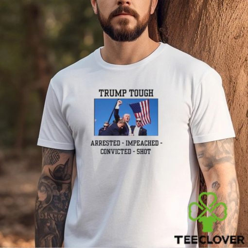 Attempted Assassination Of Donald Trump Tough Arrested Impeached Convicted Shot Unisex T Shirt