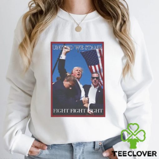 Attempted Assassination Of Donald Trump United We Stand Fight Fight Fight Unisex T Shirt