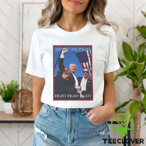 Attempted Assassination Of Donald Trump United We Stand Fight Fight Fight Unisex T Shirt