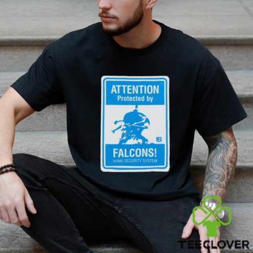 Attention protected by Falcons home security system shirt