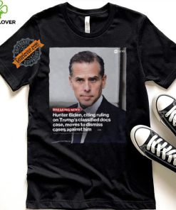 Attorneys for hunter biden citing the recent dismissal of Donald Trump’s shirt