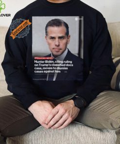 Attorneys for hunter biden citing the recent dismissal of Donald Trump’s shirt