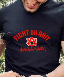 Auburn Tigers Fight Or Quit And We Aint Quittin shirt
