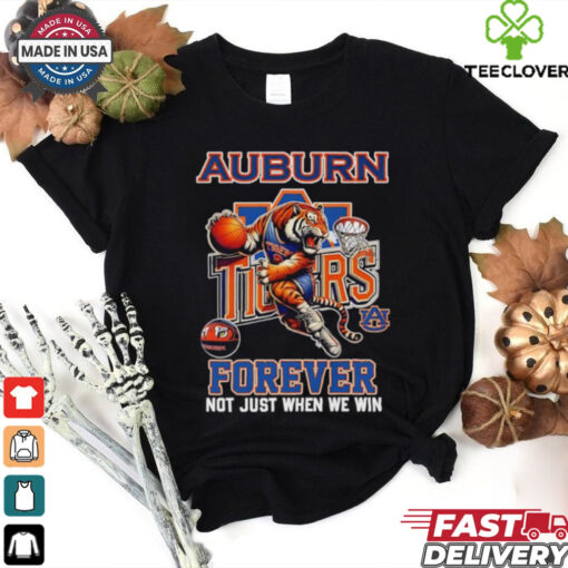 Auburn Tigers basketball forever not just when we win shirt