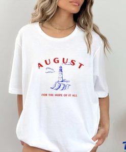 August Lighthouse For The Hope Of It All Shirt