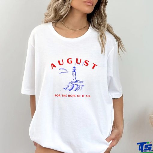 August Lighthouse For The Hope Of It All Shirt