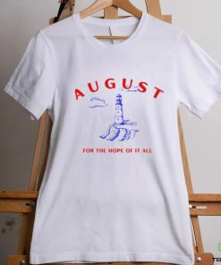 August Lighthouse For The Hope Of It All Shirt