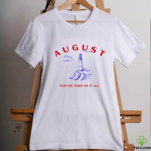 August Lighthouse For The Hope Of It All Shirt