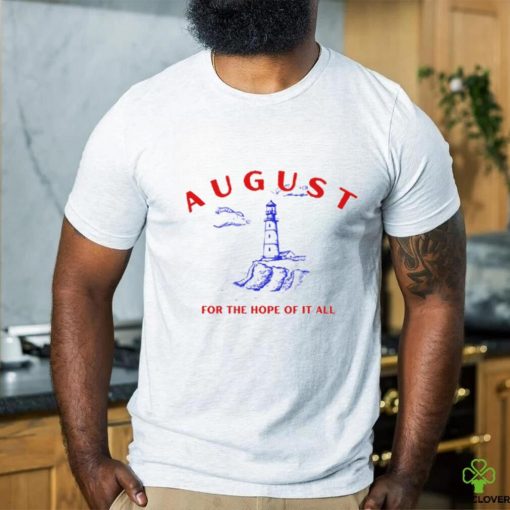 August Lighthouse For The Hope Of It All Shirt