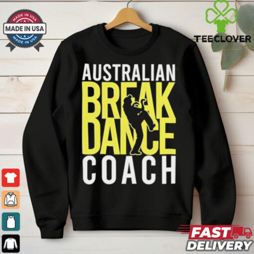 Australian Breakdance Coach Costume Break Dancer Matching hoodie, sweater, longsleeve, shirt v-neck, t-shirt