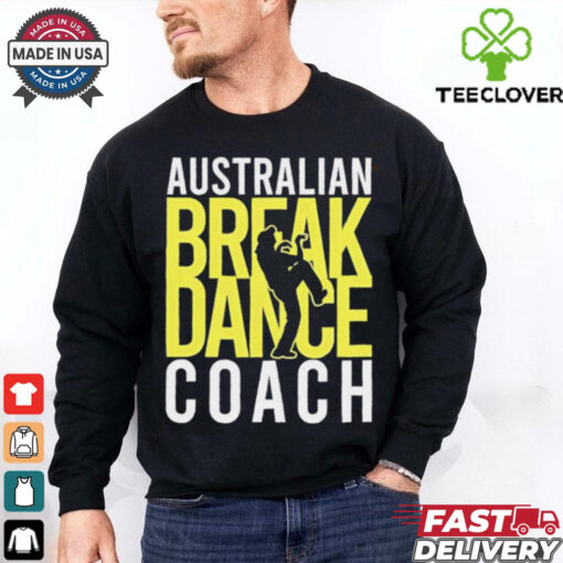 Australian Breakdance Coach Costume Break Dancer Matching hoodie, sweater, longsleeve, shirt v-neck, t-shirt