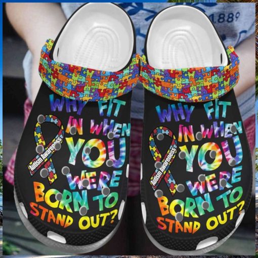 Autism Awareness Day Why Fit In When You Were Born To Stand Out Puzzle Pieces Crocs