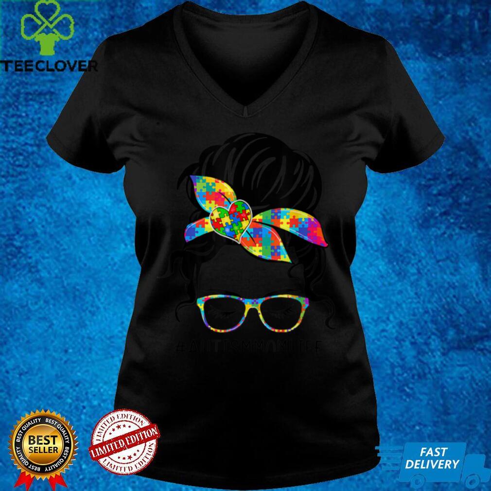 Autism Mom Life Messy Bun Sunglasses Bandana Mother’s Day T Shirt Autism Mom Life Messy Bun Sunglasses Bandana Mother’s Day T Shirt