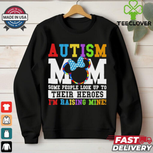 Autism Mom some people look up yo their heroes I’m raising mine shirt