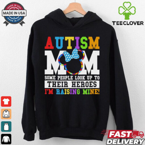 Autism Mom some people look up yo their heroes I’m raising mine shirt