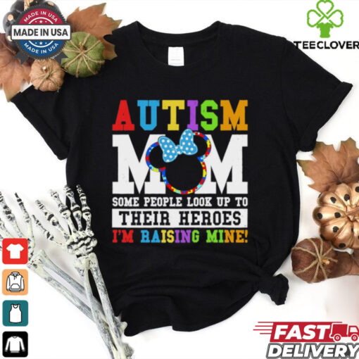 Autism Mom some people look up yo their heroes I’m raising mine shirt