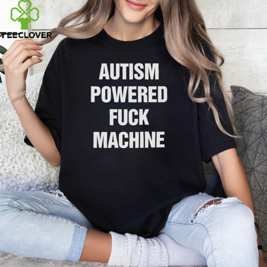 Autism Powered Fuck Machine Shirt Autism Powered Fuck Machine Shirt