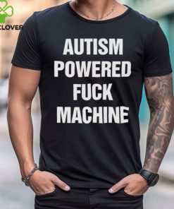Autism Powered Fuck Machine Shirt