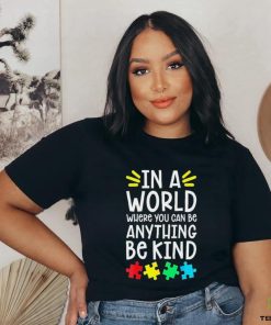 Autism Puzzle In A World Anything Be Kind Autism Awareness Shirt