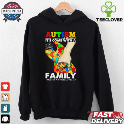 Autism doesn’t come with a family. that’s never give up shirt