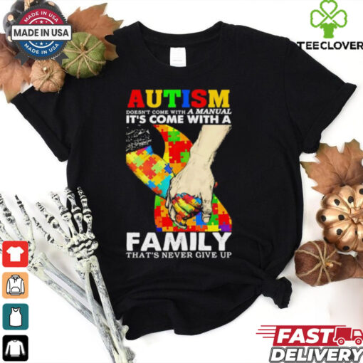 Autism doesn’t come with a family. that’s never give up shirt