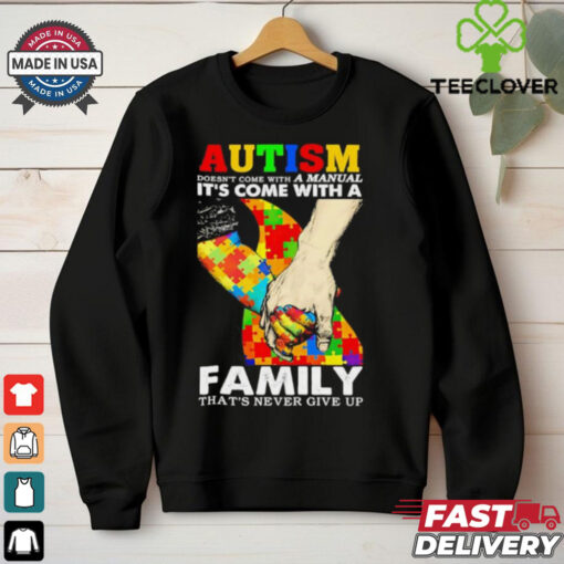 Autism doesn’t come with a family. that’s never give up shirt