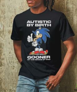 Autistic By Birth Gooner By The Grace Of God Shirts
