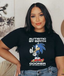 Autistic By Birth Gooner By The Grace Of God Shirts