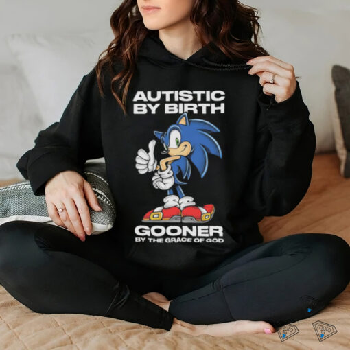 Autistic By Birth Gooner By The Grace Of God Shirts