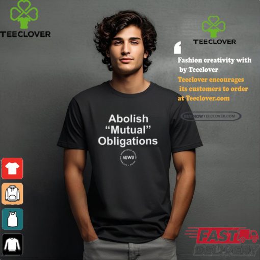 Auwu Abolish Mutual Obligations Shirt