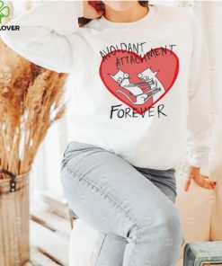 Avoidant Attachment forever art shirt
