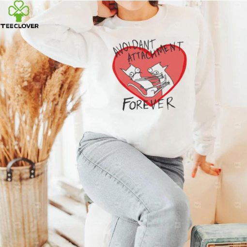 Avoidant Attachment forever art shirt