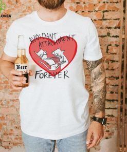 Avoidant Attachment forever art shirt