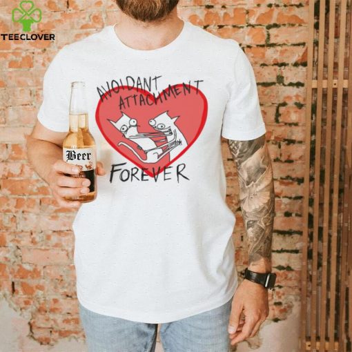 Avoidant Attachment forever art shirt
