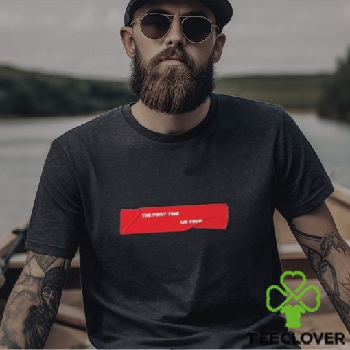 The First Time Us Tour Shirt