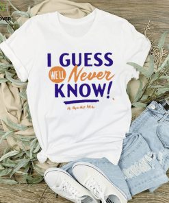 Awesome Apollo hou media I guess we’ll never know T shirt