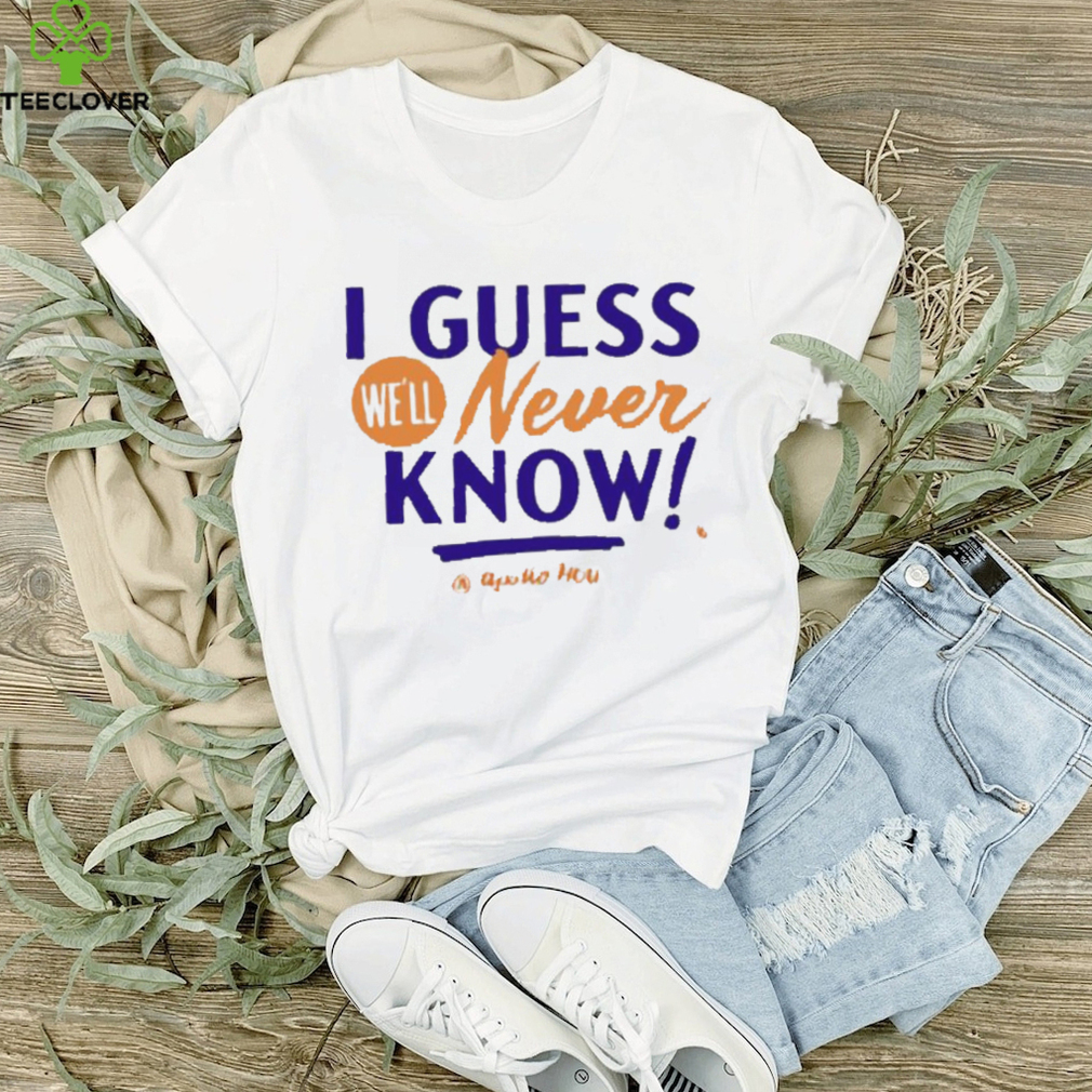 Awesome Apollo hou media I guess we’ll never know T shirt Awesome Apollo hou media I guess we’ll never know T shirt