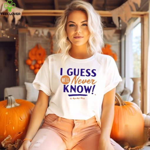Awesome Apollo hou media I guess we’ll never know T shirt