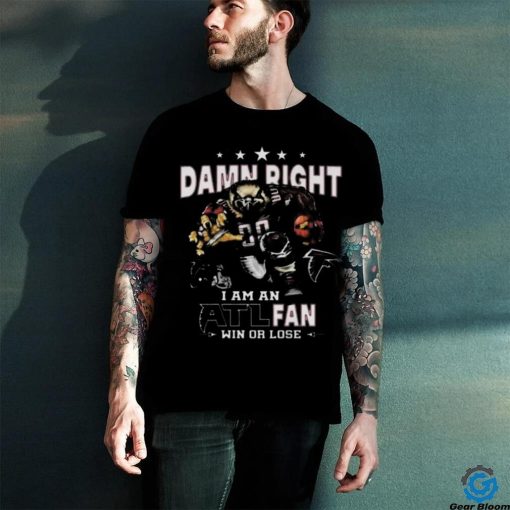 Awesome Atlanta falcons damn right I am an atl fan win or lose shirt