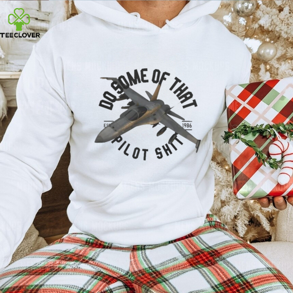 Awesome Bunker Branding Funker530 Do some of that Pilot shit T Shirt Awesome Bunker Branding Funker530 Do some of that Pilot shit T Shirt