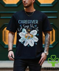 Awesome Caregiver God Say You Are Shirt