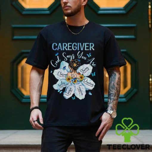 Awesome Caregiver God Say You Are Shirt